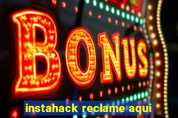 instahack reclame aqui